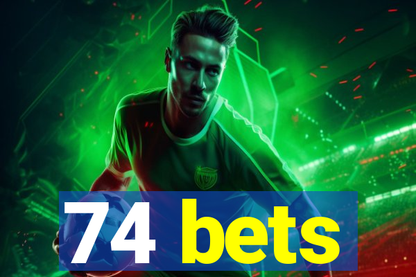 74 bets